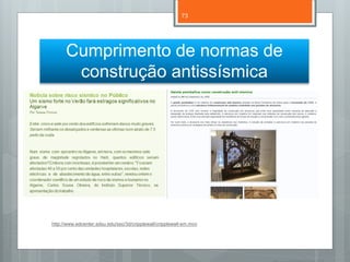 73




      Cumprimento de normas de
       construção antissísmica




http://www.edcenter.sdsu.edu/ssc/3d/cripplewall/cripplewall-sm.mov
 