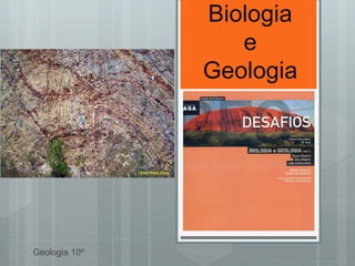 Biologia
                  e
               Geologia




Geologia 10º
 