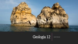 Geologia 12 ISOSTASIA
 