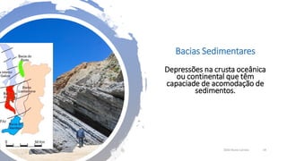 Bacias Sedimentares
Depressões na crusta oceânica
ou continental que têm
capaciade de acomodação de
sedimentos.
2020 Nuno Correia 19
 