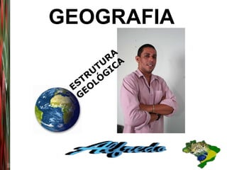 GEOGRAFIA   ESTRUTURA GEOLÓGICA 