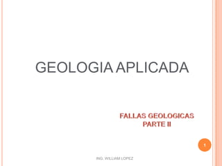 GEOLOGIA APLICADA 1 FALLAS GEOLOGICAS PARTE II 