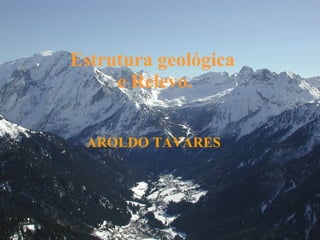 Estrutura geológica  e Relevo. AROLDO TAVARES 