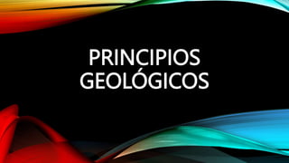 PRINCIPIOS
GEOLÓGICOS
 