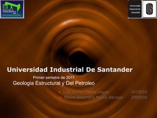 Primer semstre de 2011GeologiaEstructuraly Del Petroleo Universidad Industrial De Santander ,[object Object]