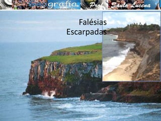 Agentes Exógenos
Falésias
Escarpadas
 