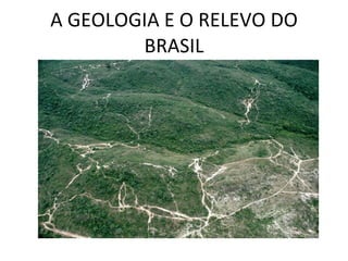 A GEOLOGIA E O RELEVO DO BRASIL 