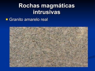 Rochas magmáticas  intrusivas  Granito amarelo real 