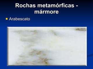 Rochas metamórficas - mármore Arabescato 