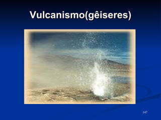 Vulcanismo(gêiseres) 