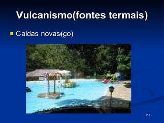 Vulcanismo(fontes termais) Caldas novas(go) 