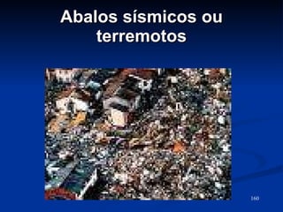 Abalos sísmicos ou terremotos 