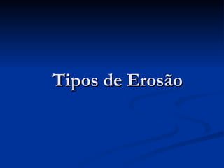 Tipos de Erosão 