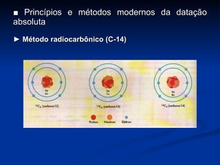 ■  Princípios e métodos modernos da datação absoluta ►  Método radiocarbônico (C-14) 