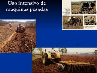 Uso intensivo de maquinas pesadas 