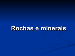 Rochas e minerais 