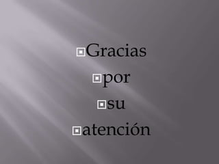 Gracias
por
su
atención
 
