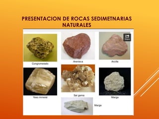 PRESENTACION DE ROCAS SEDIMETNARIAS
NATURALES
 