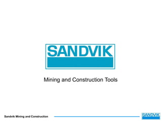 29/09/2021 1
29/09/2021 1
Sandvik Mining and Construction
29/09/2021
29/09/2021 1
Sandvik Mining and Construction
Mining and Construction Tools
 