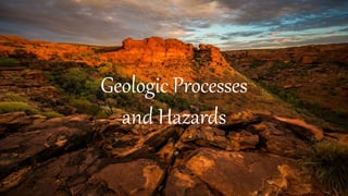 Geologic Processes
and Hazards
 