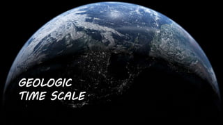 GEOLOGIC
TIME SCALE
 