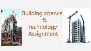 Building science
&
Technology
Assignment
 