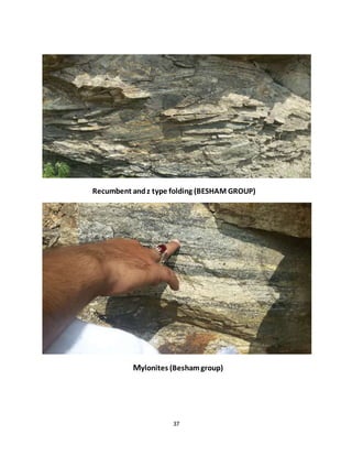 37
Recumbent andz type folding (BESHAM GROUP)
Mylonites (Beshamgroup)
 