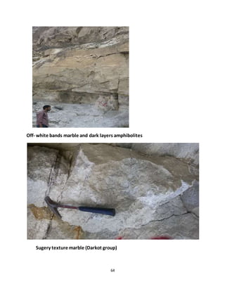 64
Off- white bands marble and dark layers amphibolites
Sugery texture marble (Darkot group)
 