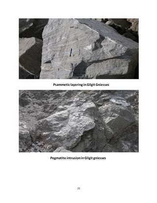 77
Psammetic layering inGilgit Gniesses
Pegmatite intrusioninGilgit gniesses
 