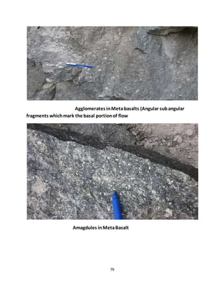 79
Agglomerates inMetabasalts (Angular subangular
fragments whichmark the basal portionof flow
Amagdules inMetaBasalt
 