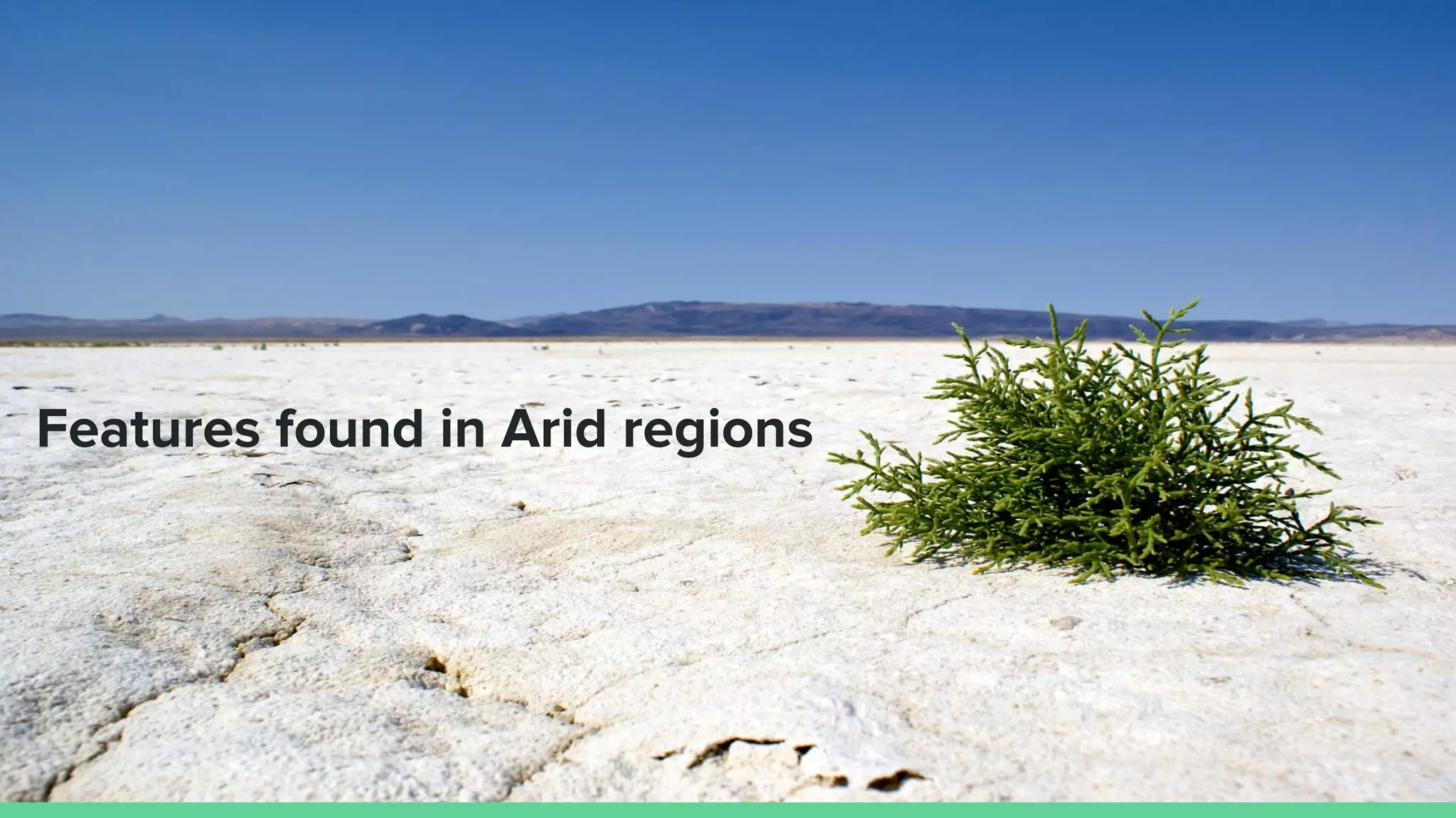 Features found in Arid regions
 