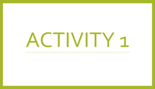 ACTIVITY 1
 
