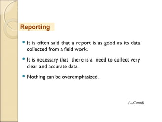 MHRD
NME-ICT
 It is often said that a report is as good as its data
collected from a field work.
 It is necessary that there is a need to collect very
clear and accurate data.
 Nothing can be overemphasized.
Reporting
(…Contd)
 