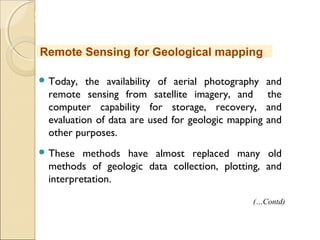 MHRD
NME-ICT
 Today, the availability of aerial photography and
remote sensing from satellite imagery, and the
computer capability for storage, recovery, and
evaluation of data are used for geologic mapping and
other purposes.
 These methods have almost replaced many old
methods of geologic data collection, plotting, and
interpretation.
Remote Sensing for Geological mapping
(…Contd)
 