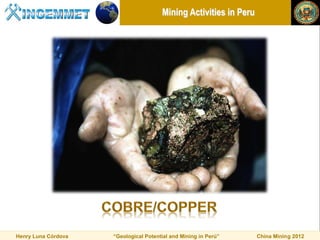 Mining Activities in Peru




Henry Luna Córdova   “Geological Potential and Mining in Perú”     China Mining 2012
 