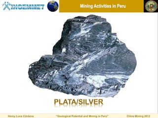 Mining Activities in Peru




Henry Luna Córdova   “Geological Potential and Mining in Perú”     China Mining 2012
 