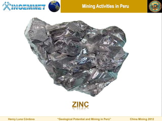 Mining Activities in Peru




Henry Luna Córdova   “Geological Potential and Mining in Perú”     China Mining 2012
 