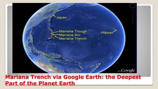 Mariana Trench via Google Earth: the Deepest
Part of the Planet Earth
 