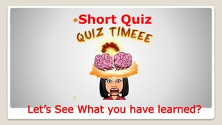 Let’s See What you have learned?
Short Quiz
 