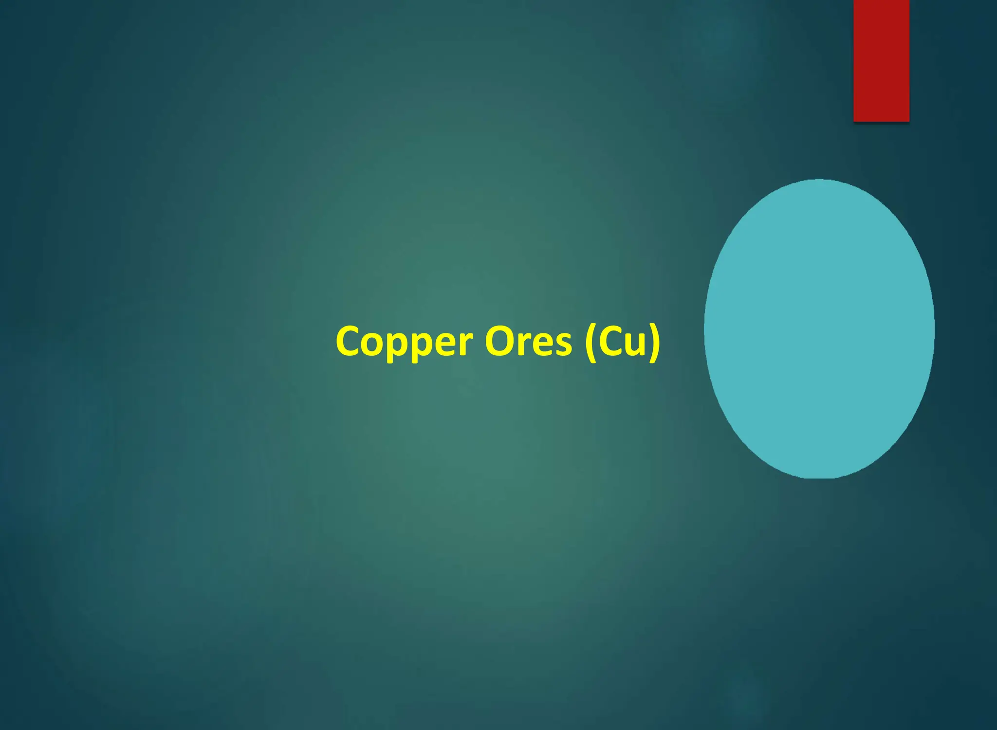 Copper Ores (Cu)
 