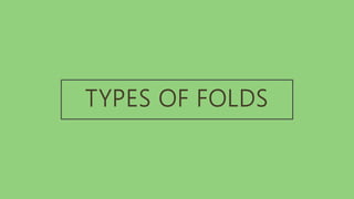 TYPES OF FOLDS
 