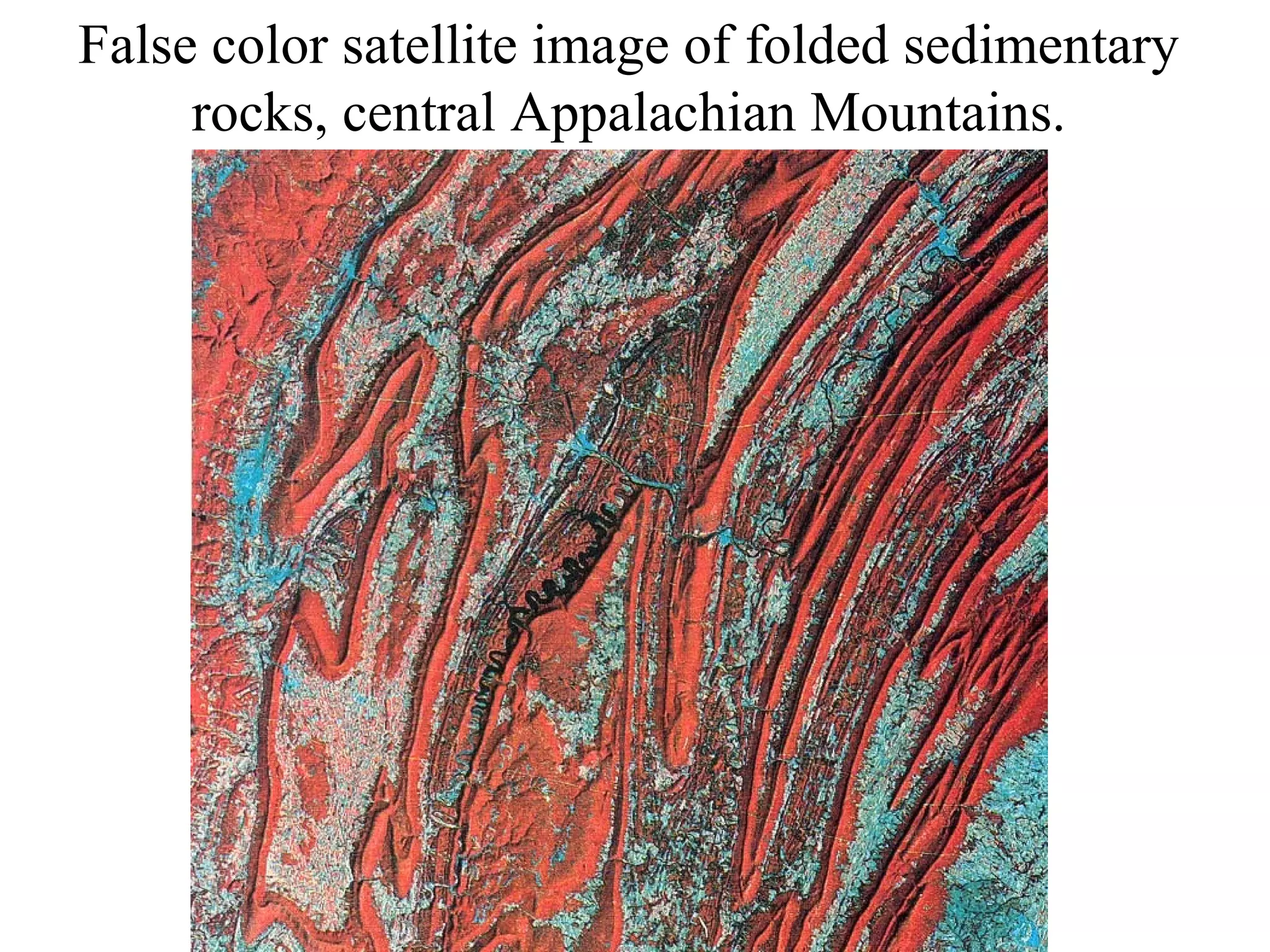 False color satellite image of folded sedimentary 
rocks, central Appalachian Mountains. 
 