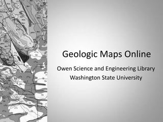 Geologic Maps Online
Owen Science and Engineering Library
Washington State University

 