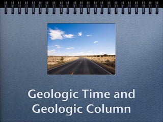 Geologic Time and
Geologic Column
 
