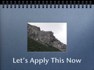 Let’s Apply This Now
 