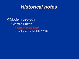 Historical notes  Modern geology  James Hutton  Theory of the Earth   Published in the late 1700s  