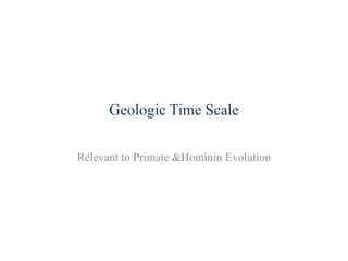 Geologic Time Scale Relevant to Primate & Hominin Evolution 