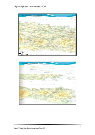 Geografi Lingkungan Fakultas Geografi UGM
11
Kondisi Geologi dan Geomorfologi Jawa Timur 2011
 