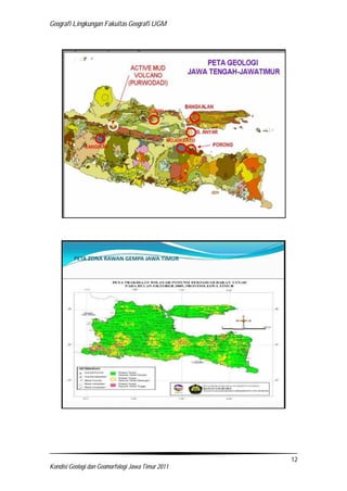 Geografi Lingkungan Fakultas Geografi UGM
12
Kondisi Geologi dan Geomorfologi Jawa Timur 2011
 