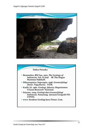 Geografi Lingkungan Fakultas Geografi UGM
21
Kondisi Geologi dan Geomorfologi Jawa Timur 2011
 
